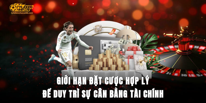 Giới hạn đặt cược hợp lý để duy trì sự cân bằng tài chính