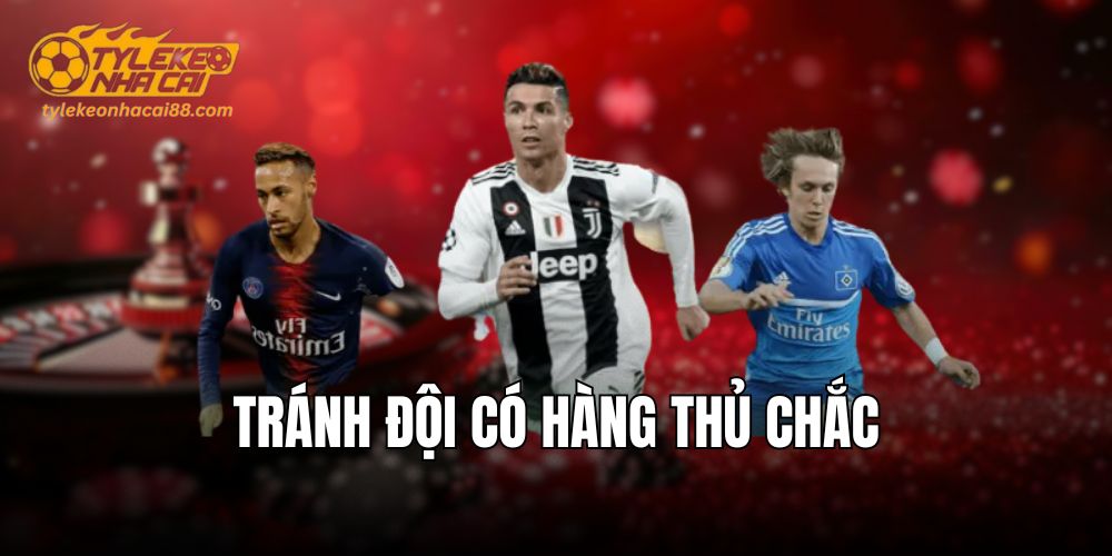 Lựa chọn đội đấu rất quan trọng trước khi xuống tiền