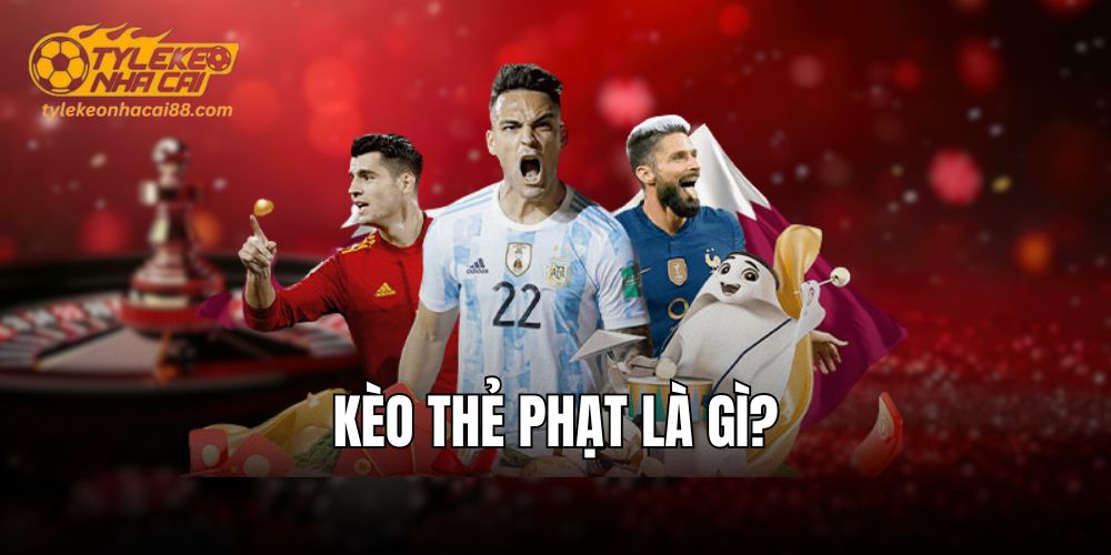 Khái niệm kèo thẻ phạt trong bóng đá là gì?
