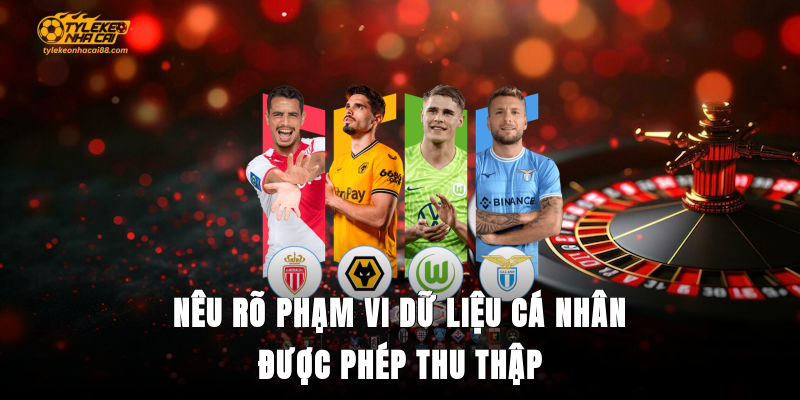 Nêu rõ phạm vi dữ liệu cá nhân được phép thu thập