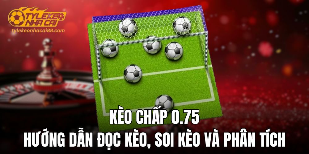 Kèo chấp 0.75